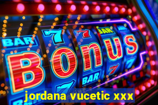 jordana vucetic xxx